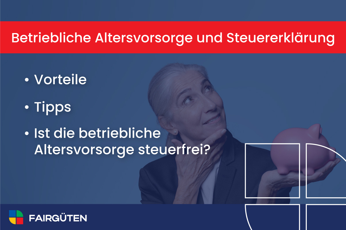 Betriebliche Altersvorsorge und Steuererklärung: Ist sie steuerfrei? Vorteile und Tipps