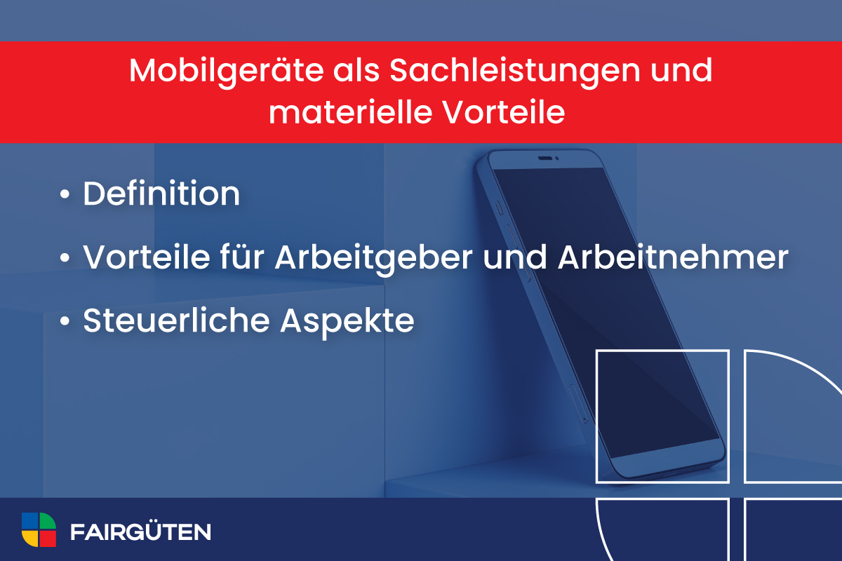 Mobilgeräte als Sachleistungen und materielle Vorteile: Definition, Vorteile für Arbeitgeber und Arbeitnehmer, Steuerliche Aspekte