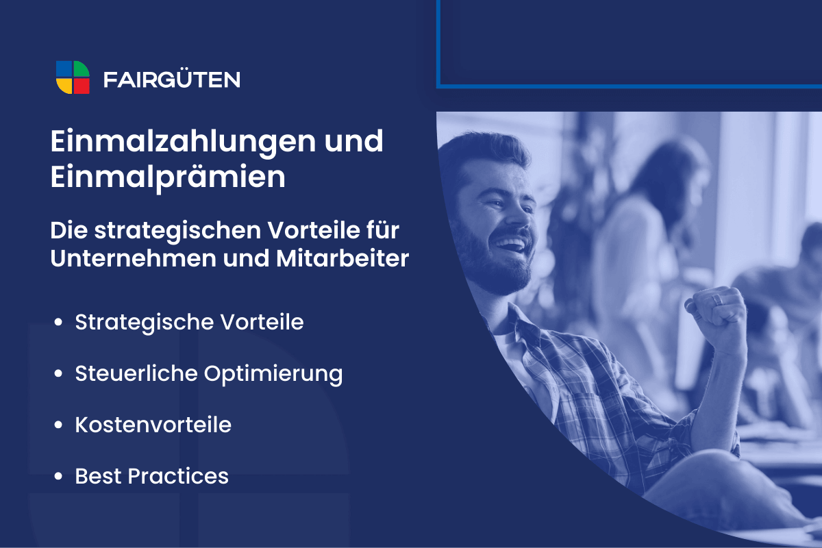 Einmalzahlungen und Einmalprämien: Die strategischen Vorteile für Unternehmen und Mitarbeiter