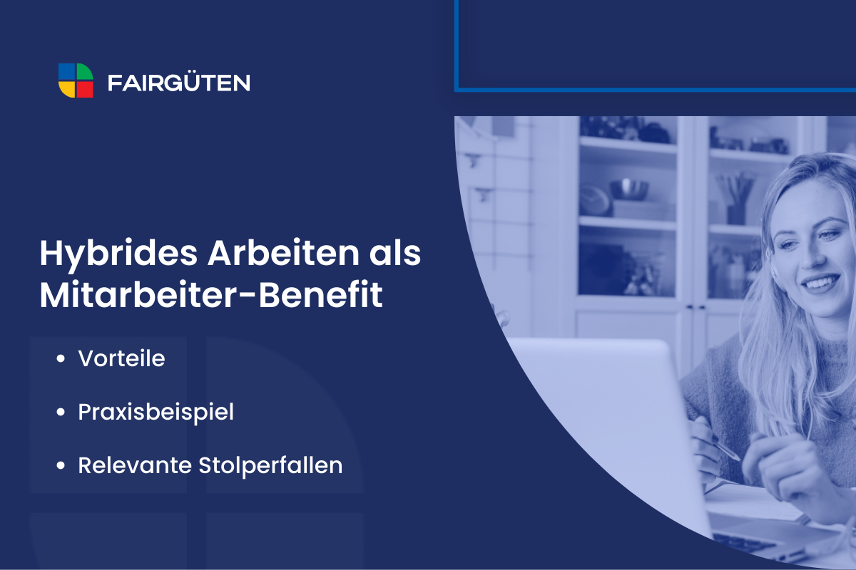 Hybrides Arbeiten als Mitarbeiter-Benefit: Vorteile und Praxisbeispiel
