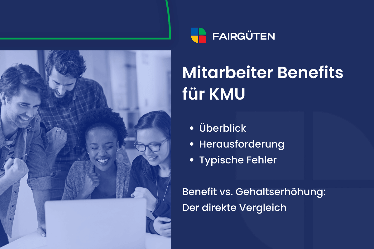 Mitarbeiter Benefits für KMU: Überblick, Herausforderung, Benefit vs. Gehaltserhöhung